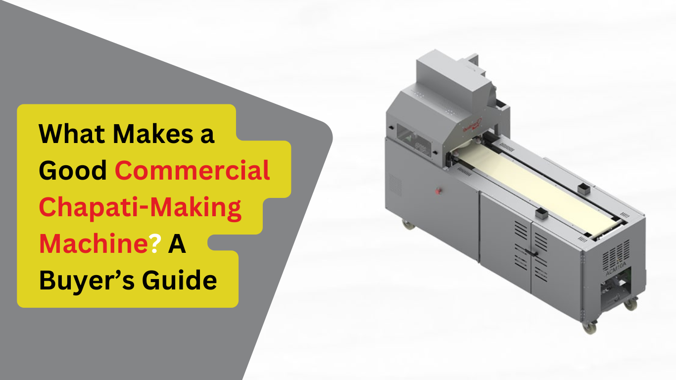 What Makes a Good Commercial Chapati-Making Machine? A Buyer’s Guide