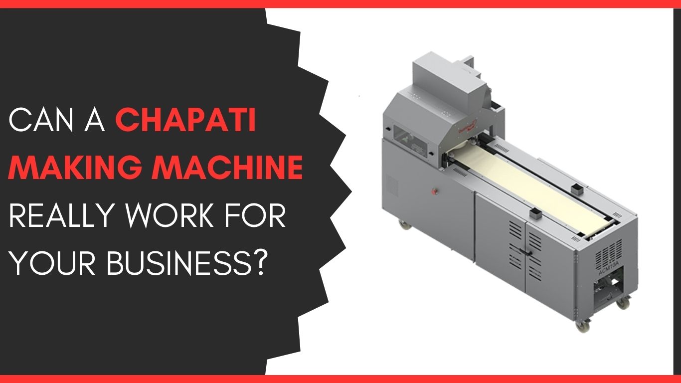 Can a Chapati Making Machine Really Work for Your Business