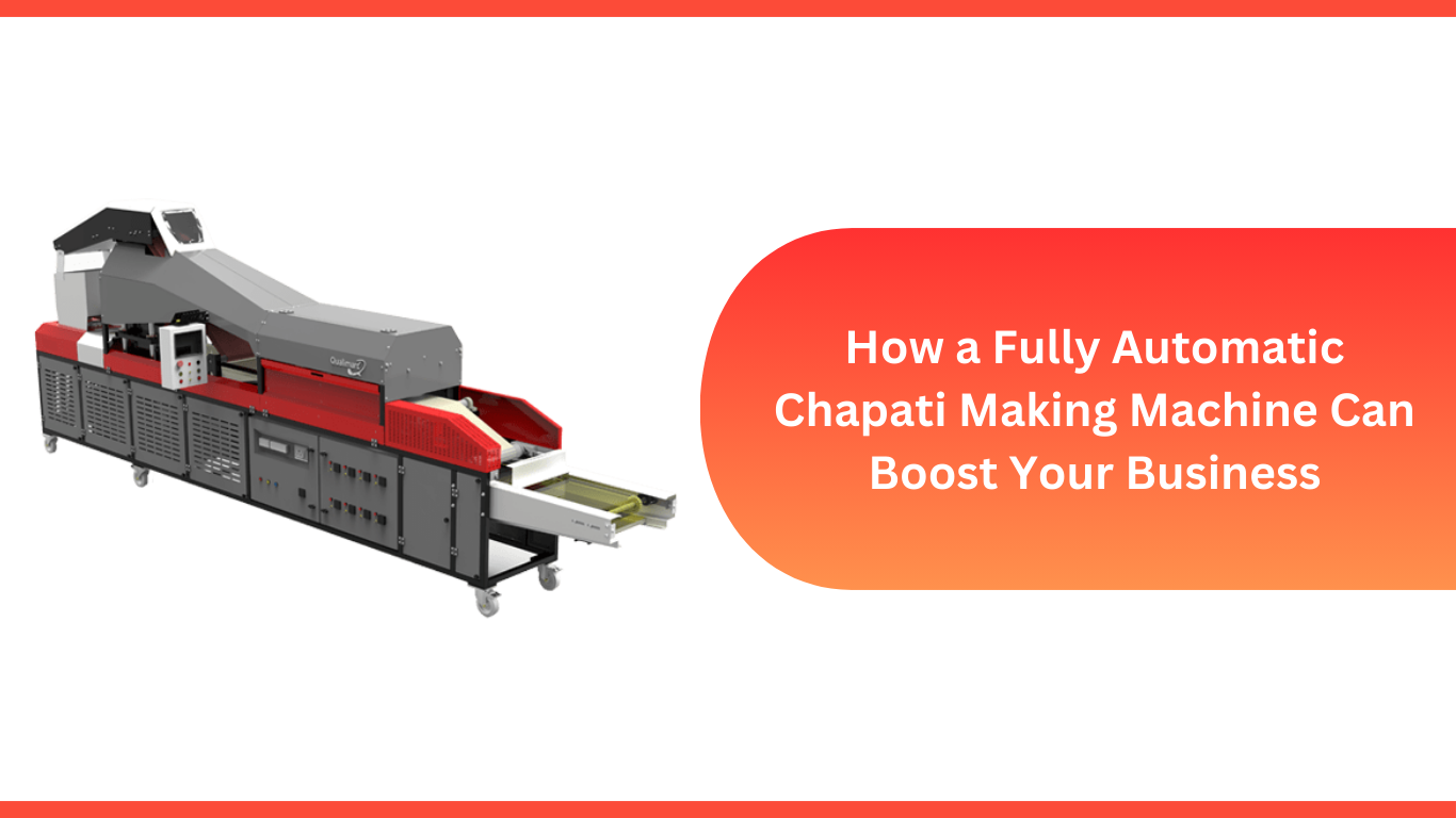 How a Fully Automatic Chapati Making Machine Can Boost Your Business