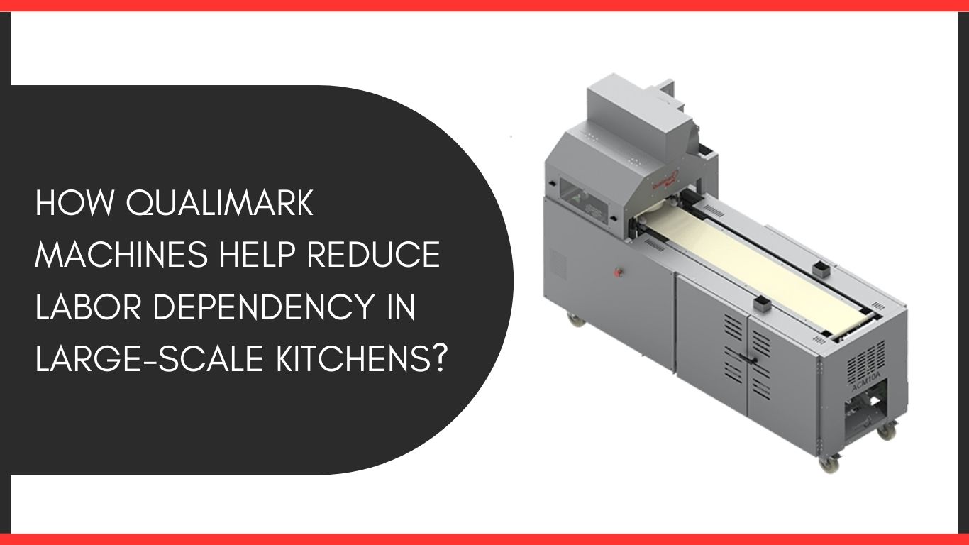How Qualimark Machines Help Reduce Labor Dependency in Large-Scale Kitchens