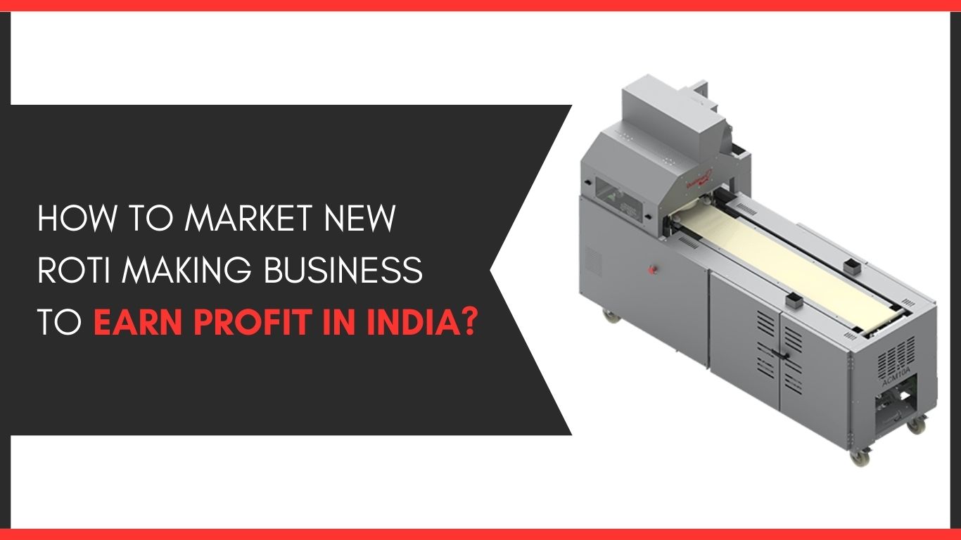 How To Market New Roti Making Business To Earn Profit In India