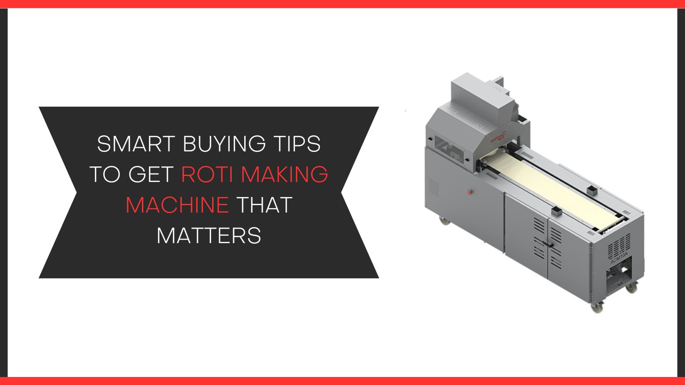 Smart Buying Tips to Get Roti Making Machine That Matters
