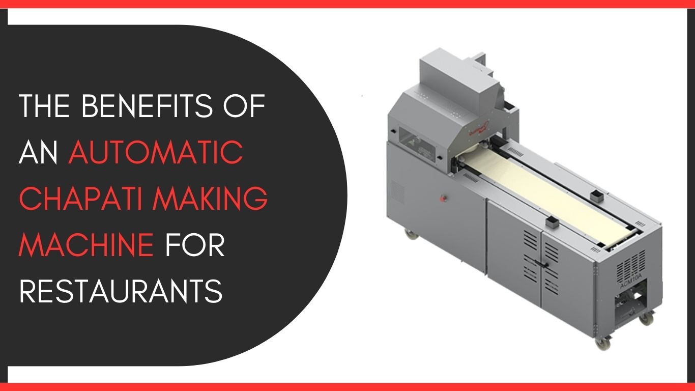 The Benefits of an Automatic Chapati Making Machine for Restaurants